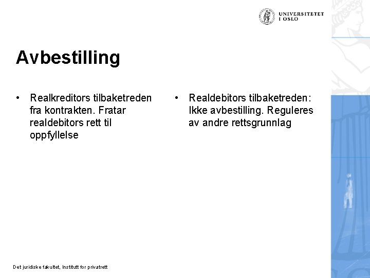 Avbestilling • Realkreditors tilbaketreden fra kontrakten. Fratar realdebitors rett til oppfyllelse Det juridiske fakultet,