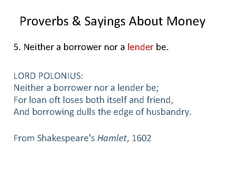 Proverbs & Sayings About Money 5. Neither a borrower nor a lender be. LORD