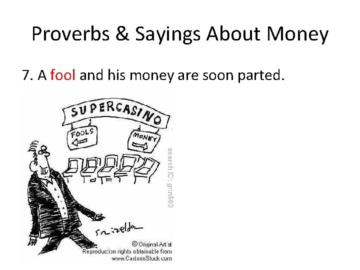 Proverbs & Sayings About Money 7. A fool and his money are soon parted.