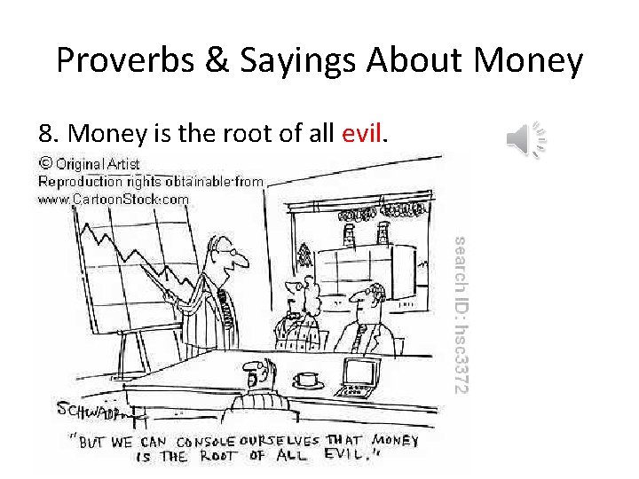 Proverbs & Sayings About Money 8. Money is the root of all evil. 