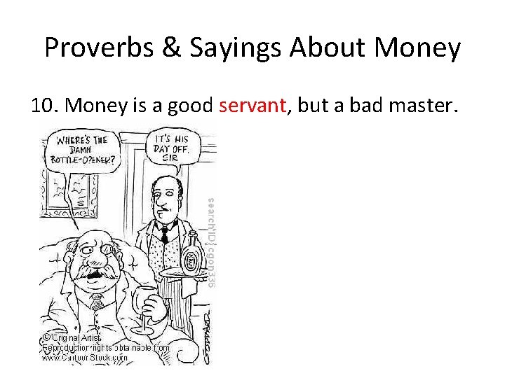 Proverbs & Sayings About Money 10. Money is a good servant, but a bad