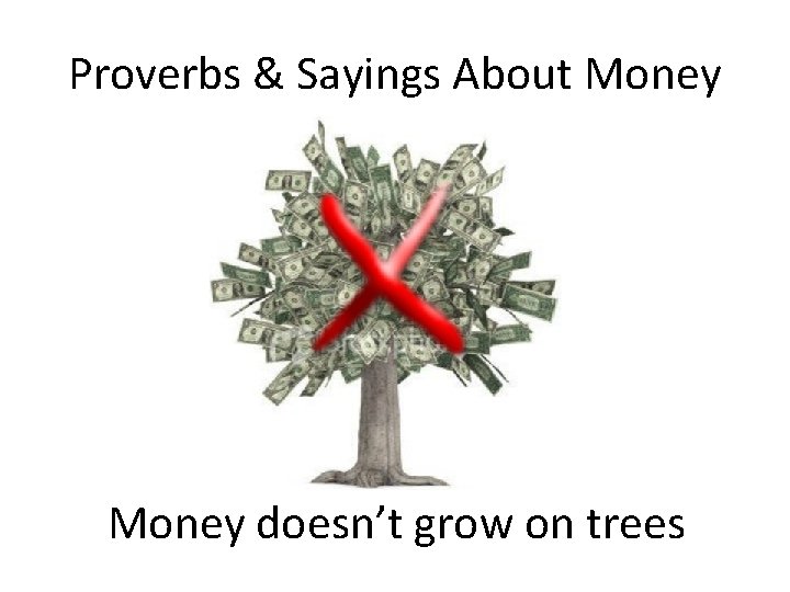 Proverbs & Sayings About Money doesn’t grow on trees 