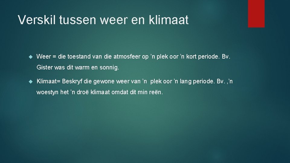 Verskil tussen weer en klimaat Weer = die toestand van die atmosfeer op ’n