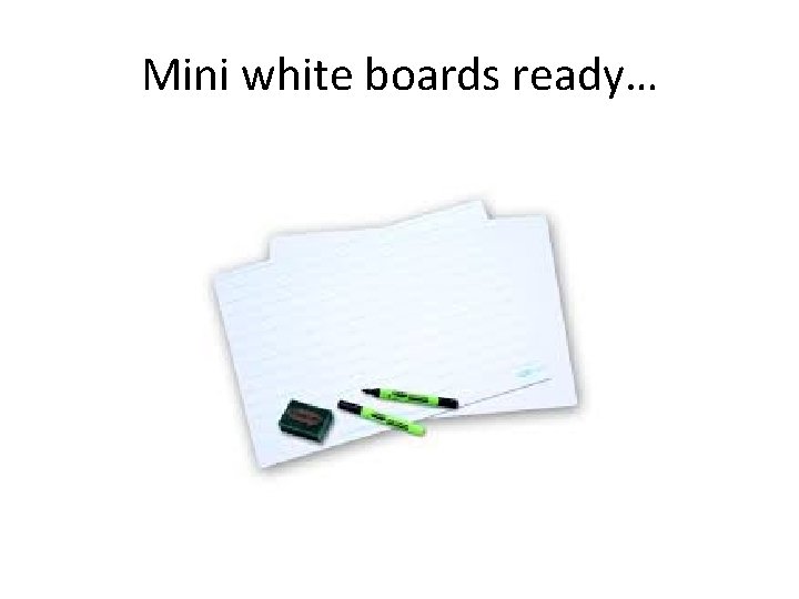 Mini white boards ready… 