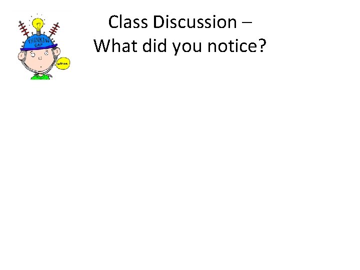 Class Discussion – What did you notice? 