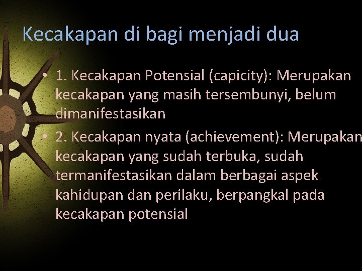 Kecakapan di bagi menjadi dua • 1. Kecakapan Potensial (capicity): Merupakan kecakapan yang masih