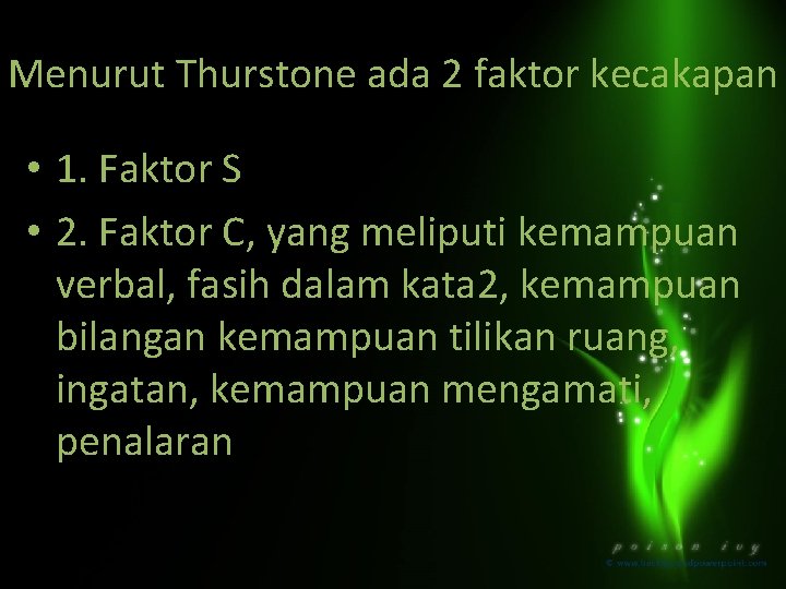 Menurut Thurstone ada 2 faktor kecakapan • 1. Faktor S • 2. Faktor C,
