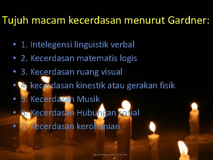 Tujuh macam kecerdasan menurut Gardner: • • 1. Intelegensi linguistik verbal 2. Kecerdasan matematis