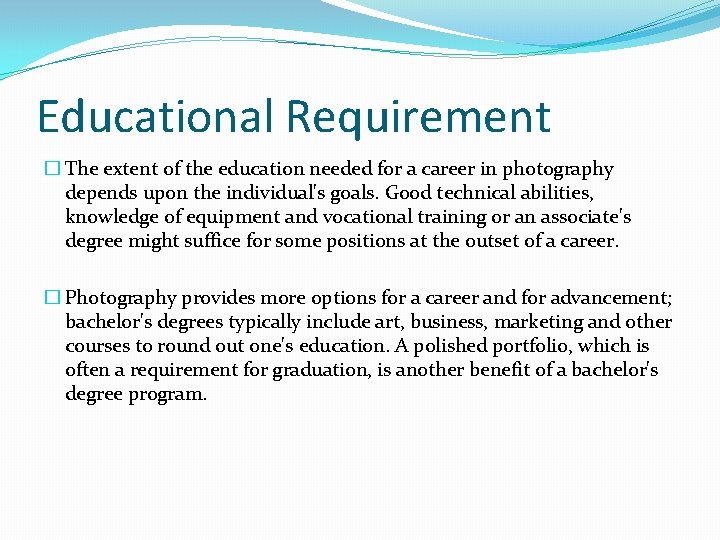 Educational Requirement � The extent of the education needed for a career in photography