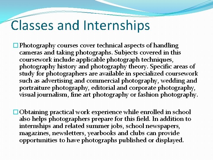 Classes and Internships �Photography courses cover technical aspects of handling cameras and taking photographs.