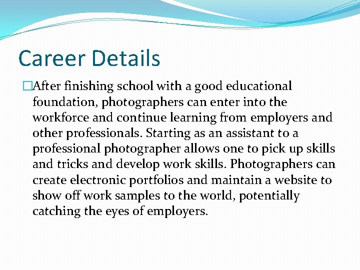 Career Details �After finishing school with a good educational foundation, photographers can enter into