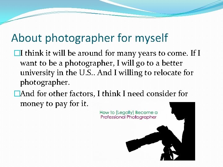About photographer for myself �I think it will be around for many years to