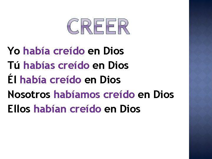 Yo había creído en Dios Tú habías creído en Dios Él había creído en