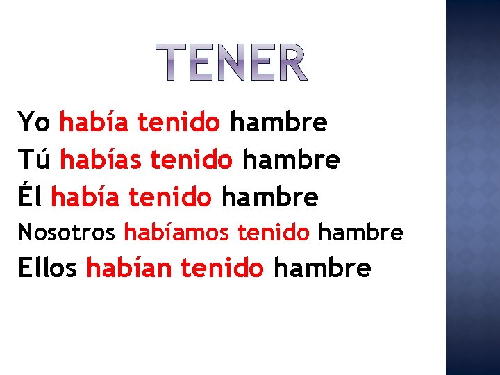 Yo había tenido hambre Tú habías tenido hambre Él había tenido hambre Nosotros habíamos