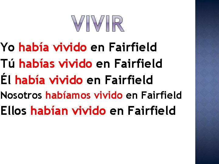 Yo había vivido en Fairfield Tú habías vivido en Fairfield Él había vivido en