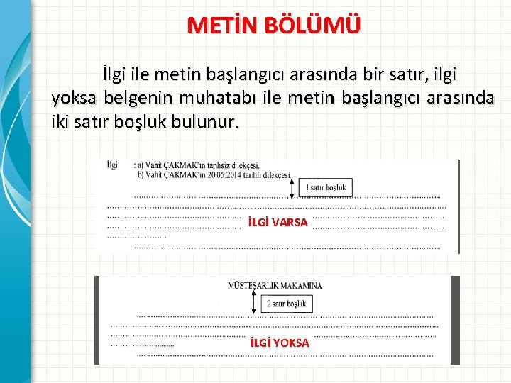 METİN BÖLÜMÜ İlgi ile metin başlangıcı arasında bir satır, ilgi yoksa belgenin muhatabı ile