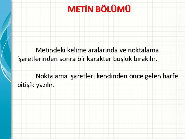 METİN BÖLÜMÜ Metindeki kelime aralarında ve noktalama işaretlerinden sonra bir karakter boşluk bırakılır. Noktalama