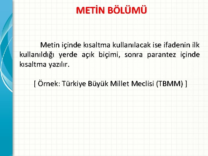 METİN BÖLÜMÜ Metin içinde kısaltma kullanılacak ise ifadenin ilk kullanıldığı yerde açık biçimi, sonra