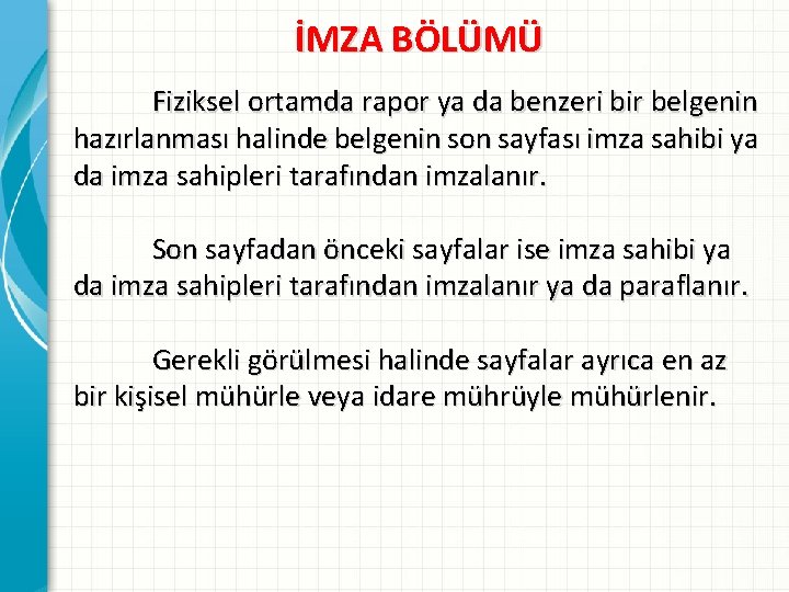 İMZA BÖLÜMÜ Fiziksel ortamda rapor ya da benzeri bir belgenin hazırlanması halinde belgenin son