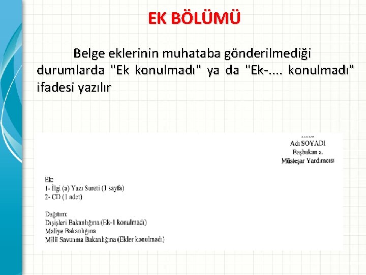 EK BÖLÜMÜ Belge eklerinin muhataba gönderilmediği durumlarda "Ek konulmadı" ya da "Ek-. . konulmadı"