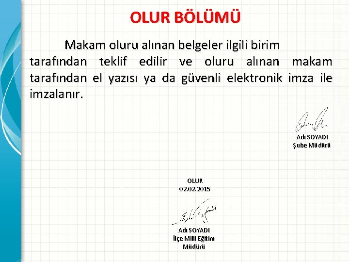 OLUR BÖLÜMÜ Makam oluru alınan belgeler ilgili birim tarafından teklif edilir ve oluru alınan