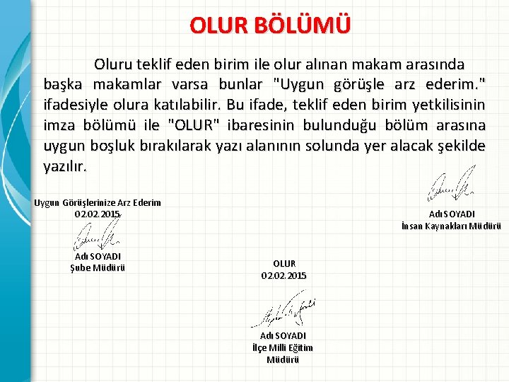 OLUR BÖLÜMÜ Oluru teklif eden birim ile olur alınan makam arasında başka makamlar varsa