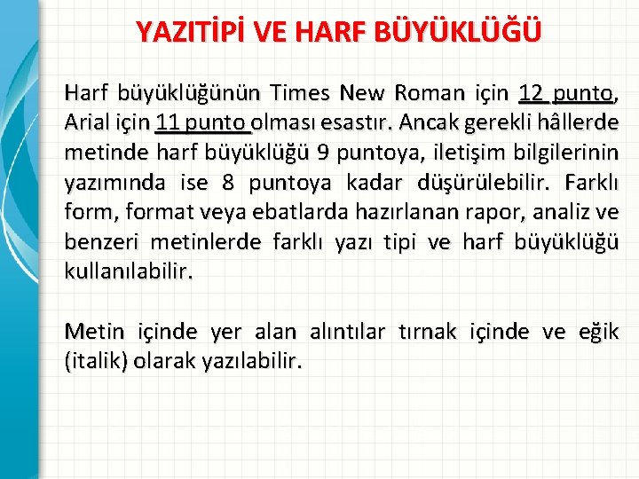 YAZITİPİ VE HARF BÜYÜKLÜĞÜ Harf büyüklüğünün Times New Roman için 12 punto, Arial için