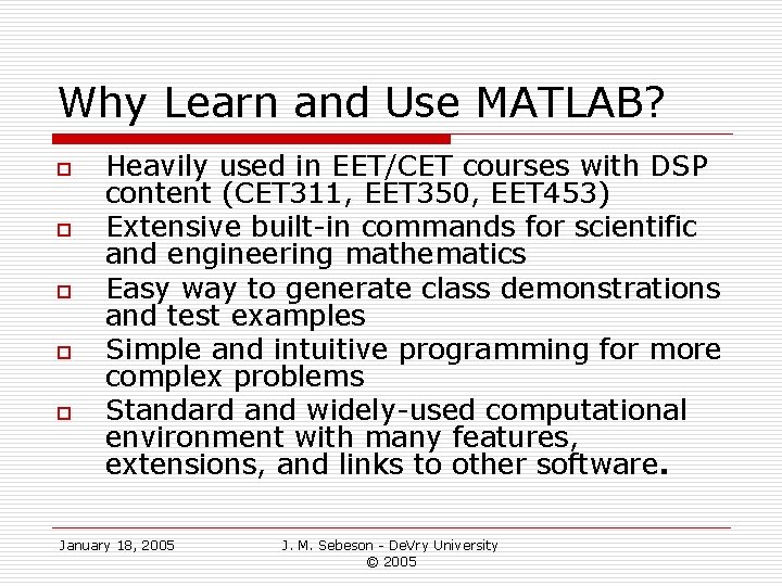 Why Learn and Use MATLAB? o o o Heavily used in EET/CET courses with Why Learn and Use MATLAB? o o o Heavily used in EET/CET courses with
