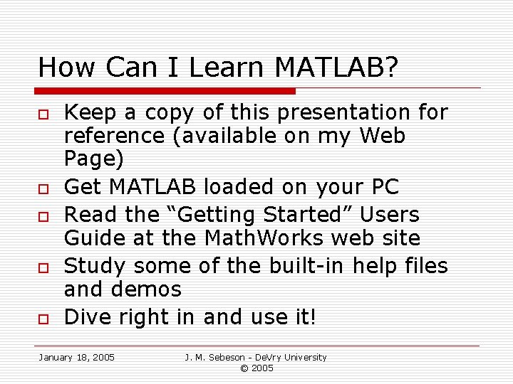 How Can I Learn MATLAB? o o o Keep a copy of this presentation How Can I Learn MATLAB? o o o Keep a copy of this presentation