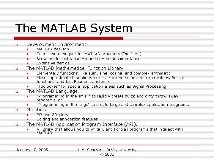 The MATLAB System o Development Environment. n n o The MATLAB Mathematical Function Library. The MATLAB System o Development Environment. n n o The MATLAB Mathematical Function Library.