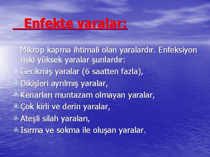 Enfekte yaralar: Mikrop kapma ihtimali olan yaralardır. Enfeksiyon riski yüksek yaralar şunlardır: Gecikmiş yaralar