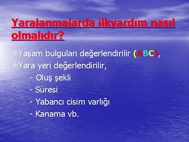 Yaralanmalarda ilkyardım nasıl olmalıdır? Yaşam bulguları değerlendirilir (ABC), Yara yeri değerlendirilir, - Oluş şekli