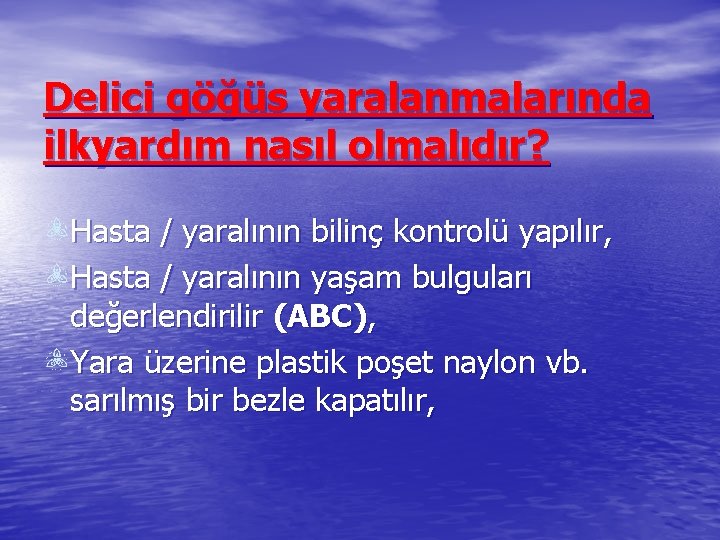 Delici göğüs yaralanmalarında ilkyardım nasıl olmalıdır? Hasta / yaralının bilinç kontrolü yapılır, Hasta /