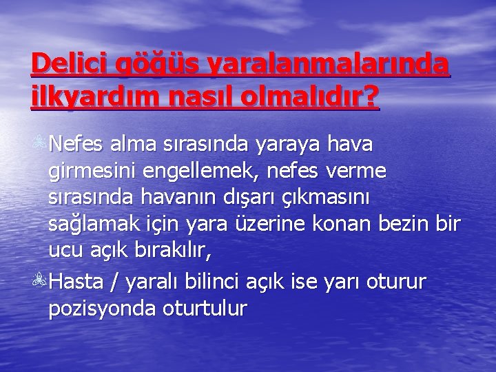 Delici göğüs yaralanmalarında ilkyardım nasıl olmalıdır? Nefes alma sırasında yaraya hava girmesini engellemek, nefes