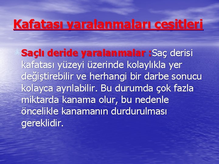 Kafatası yaralanmaları çeşitleri Saçlı deride yaralanmalar : Saç derisi kafatası yüzeyi üzerinde kolaylıkla yer