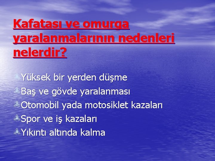 Kafatası ve omurga yaralanmalarının nedenleri nelerdir? Yüksek bir yerden düşme Baş ve gövde yaralanması