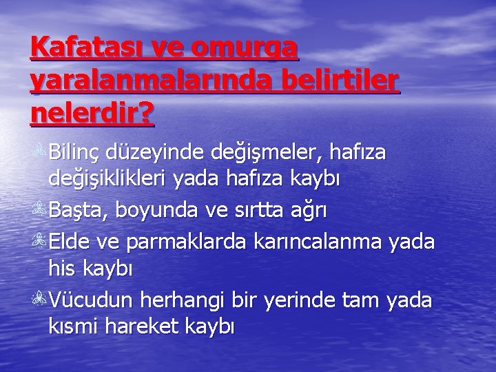 Kafatası ve omurga yaralanmalarında belirtiler nelerdir? Bilinç düzeyinde değişmeler, hafıza değişiklikleri yada hafıza kaybı