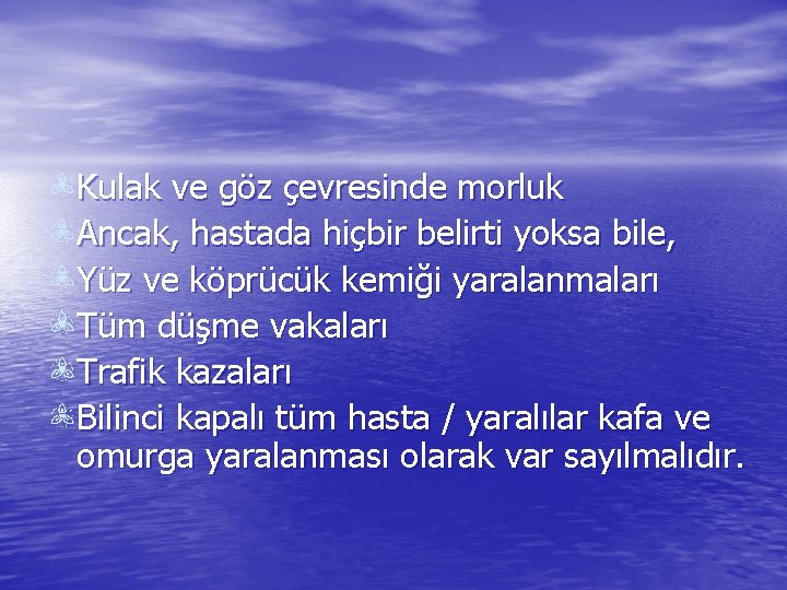 Kulak ve göz çevresinde morluk Ancak, hastada hiçbir belirti yoksa bile, Yüz ve köprücük