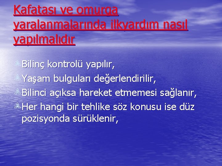 Kafatası ve omurga yaralanmalarında ilkyardım nasıl yapılmalıdır Bilinç kontrolü yapılır, Yaşam bulguları değerlendirilir, Bilinci