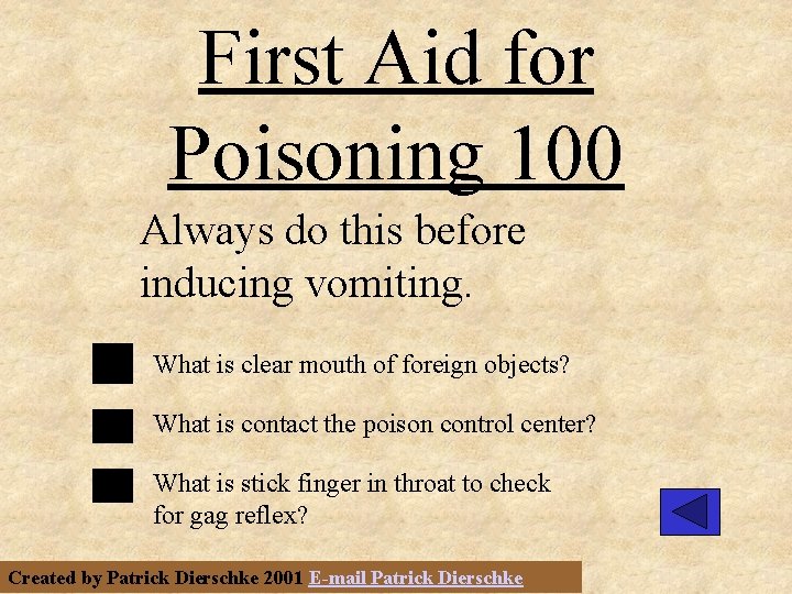 First Aid for Poisoning 100 Always do this before inducing vomiting. What is clear