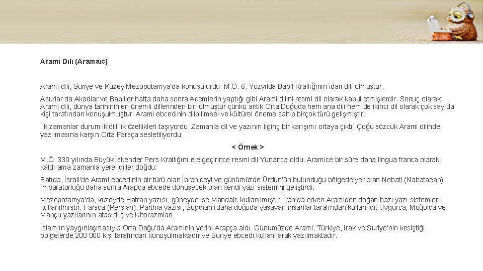 Arami Dili (Aramaic) Arami dili, Suriye ve Kuzey Mezopotamya’da konuşulurdu. M. Ö. 6. Yüzyılda