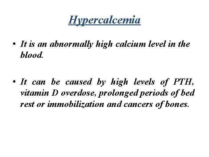 Hypercalcemia • It is an abnormally high calcium level in the blood. • It