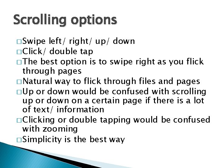 Scrolling options � Swipe left/ right/ up/ down � Click/ double tap � The