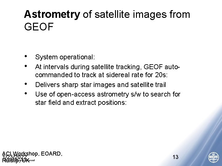 Astrometry of satellite images from GEOF • • System operational: At intervals during satellite