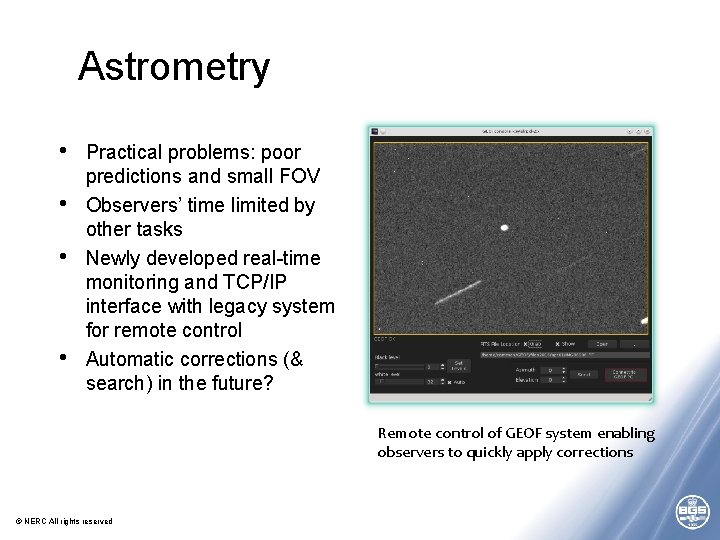 Astrometry • • Practical problems: poor predictions and small FOV Observers’ time limited by