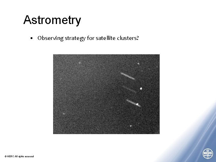 Astrometry • Observing strategy for satellite clusters? © NERC All rights reserved 