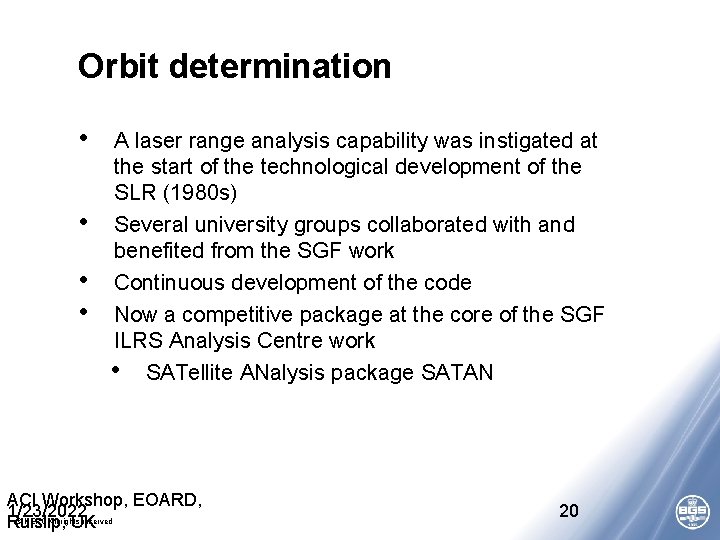 Orbit determination • • A laser range analysis capability was instigated at the start
