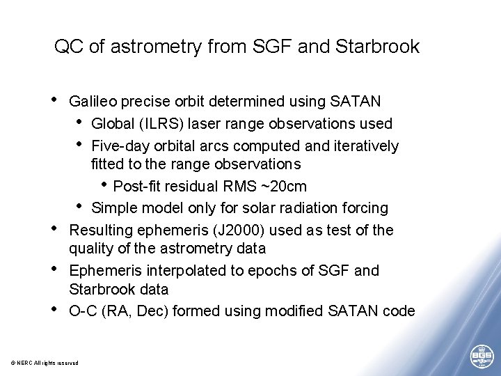 QC of astrometry from SGF and Starbrook • • Galileo precise orbit determined using