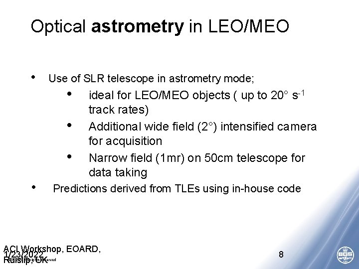 Optical astrometry in LEO/MEO • Use of SLR telescope in astrometry mode; • •
