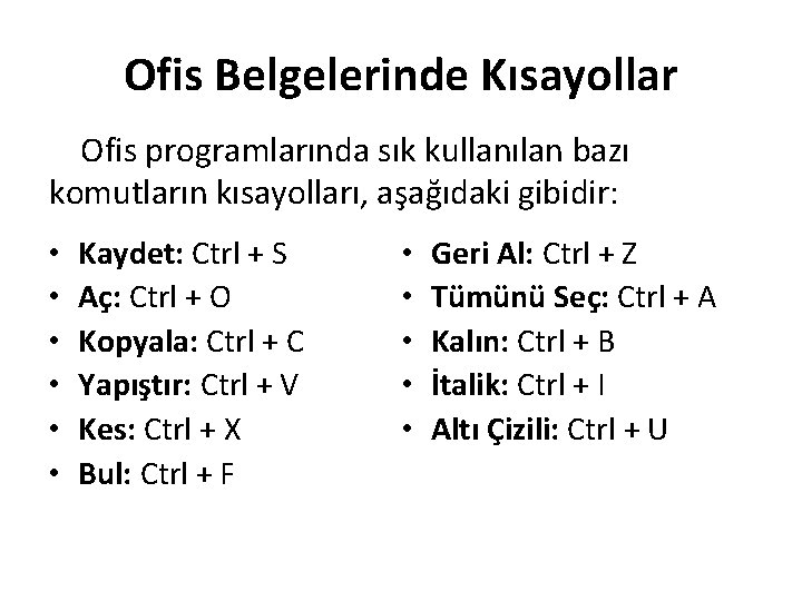 Ofis Belgelerinde Kısayollar Ofis programlarında sık kullanılan bazı komutların kısayolları, aşağıdaki gibidir: • •